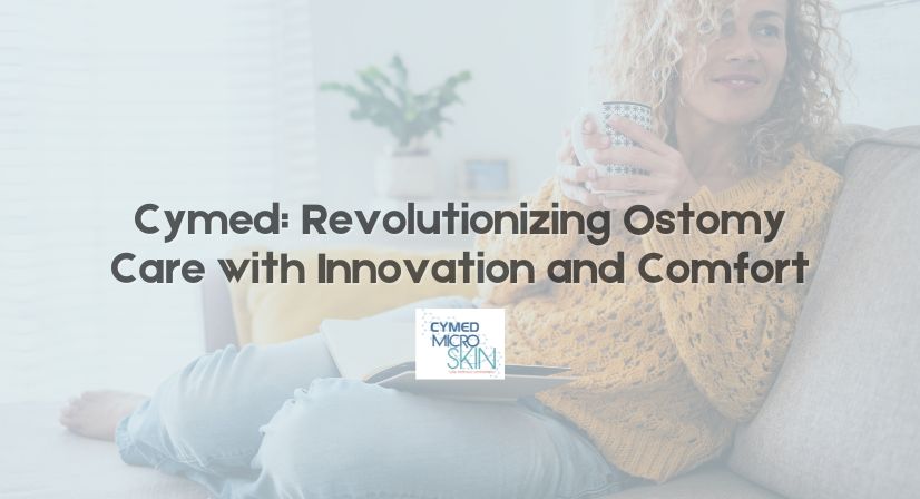 Cymed Revolutionizing Ostomy Care with Innovation and Comfort